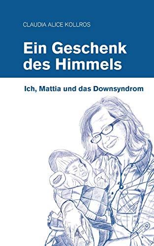 Ein Geschenk des Himmels: Ich, Mattia und das Down-Syndrom