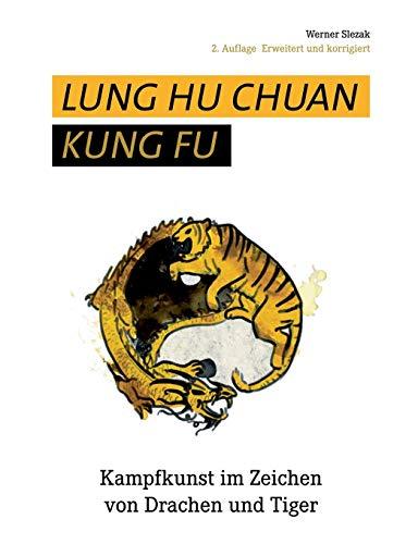 Lung Hu Chuan Kung Fu: Kampfkunst im Zeichen von Drachen und Tiger