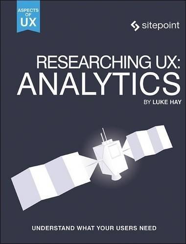 Researching UX: Analytics: Understanding is the Heart of Great UX (Aspects of Ux)