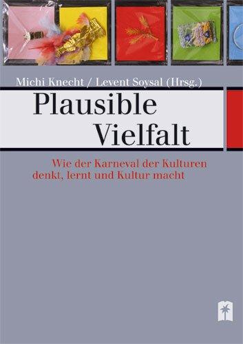 Plausible Vielfalt: Wie der Karneval der Kulturen denkt, lernt und Kultur macht