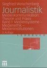 Journalistik. Theorie und Praxis aktueller Medienkommunikation: Mediensysteme, Medienethik, Medieninstitutionen