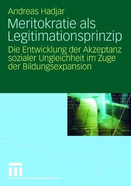 Meritokratie als Legitimationsprinzip: Die Entwicklung der Akzeptanz sozialer Ungleichheit im Zuge der Bildungsexpansion