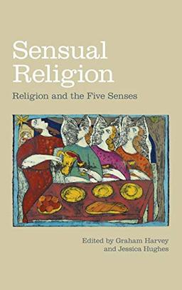 Sensual Religion: Religion and the Five Senses (Religion and the Senses)