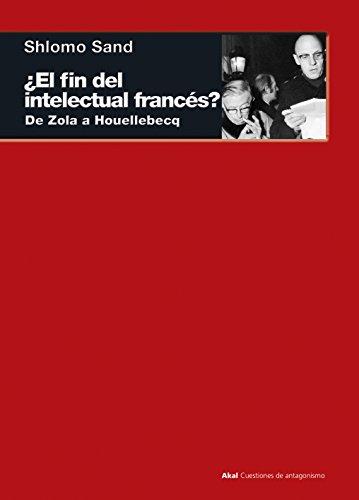 ¿El fin del intelectual francés? : de Zola a Houellebecq (Cuestiones de antagonismo, Band 100)