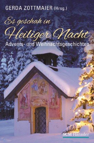 Es geschah in Heiliger Nacht: Advents- und Weihnachtsgeschichten