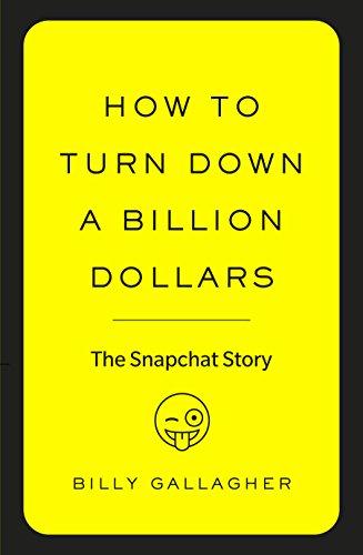 How to Turn Down a Billion Dollars: The Snapchat Story