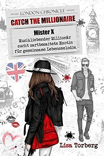 Catch the Millionaire - Mister X: Musikliebender Millionär sucht zartbesaitete Exotin für gemeinsame Lebensmelodie. (Catch the Millionaire - Band 3)