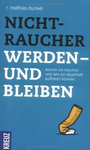 Nichtraucher werden - und bleiben: Warum Sie rauchen und wie Sie dauerhaft aufhören können