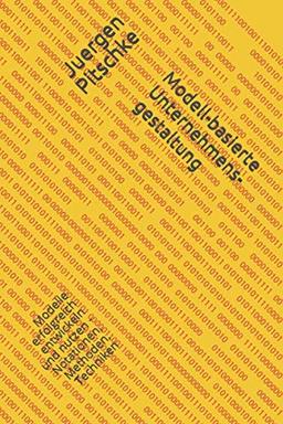 Modell-basierte Unternehmensgestaltung: Modelle erfolgreich entwickeln und nutzen - Notationen, Methoden, Techniken