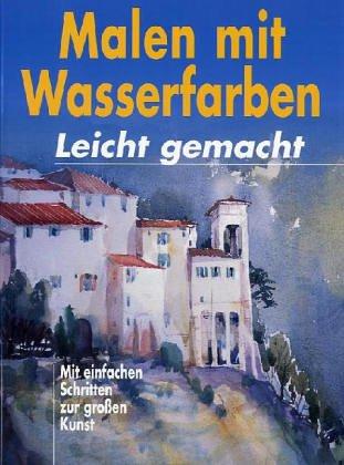 Malen mit Wasserfarben - leicht gemacht. Mit einfachen Schritten zur großen Kunst