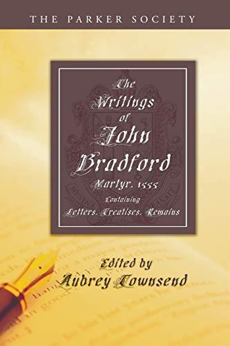 The Writings of John Bradford: Containing Letters, Treatises, Remains (Parker Society)