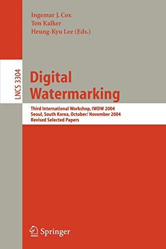 Digital Watermarking: Third International Workshop, IWDW 2004, Seoul, Korea, October 30 - November 1, 2004, Revised Selected Papers (Lecture Notes in Computer Science, 3304, Band 3304)