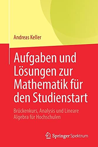 Aufgaben und Lösungen zur Mathematik für den Studienstart: Brückenkurs, Analysis und Lineare Algebra für Hochschulen