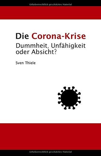 Die Corona-Krise: Dummheit, Unfähigkeit oder Absicht?