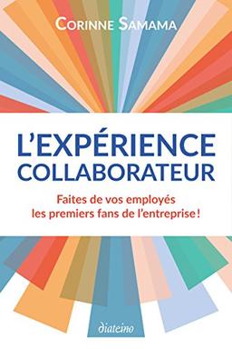 L'expérience collaborateur : faites de vos employés les premiers fans de l'entreprise !