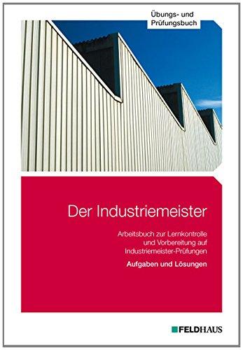 Der Industriemeister - Übungs- und Prüfungsbuch