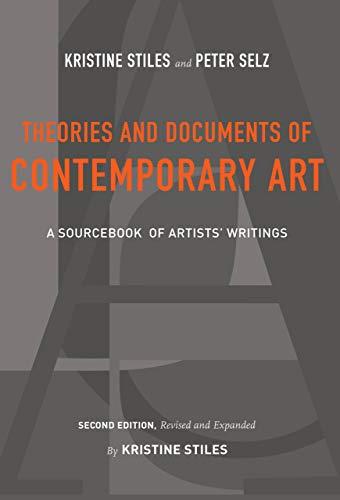 Stiles, K: Theories and Documents of Contemporary Art: A Sourcebook of Artists' Writings (Second Edition, Revised and Expanded by Kristine Stiles) (California Studies in the History of AR)