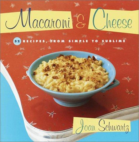 Macaroni and Cheese: 52 Recipes, from Simple to Sublime