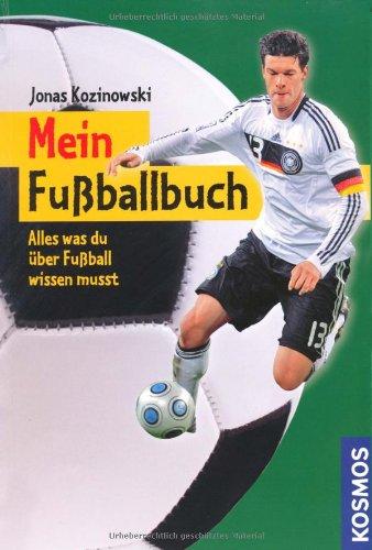 Mein Fußballbuch: Alles was du über Fußball wissen musst