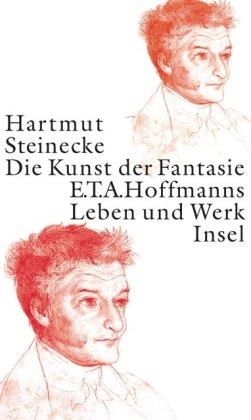 Die Kunst der Fantasie: E. T. A. Hoffmanns Leben und Werk