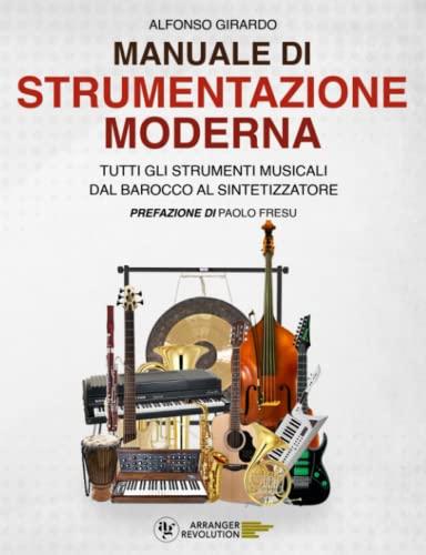 Manuale di Strumentazione Moderna: Tutti gli strumenti musicali dal Barocco al Sintetizzatore