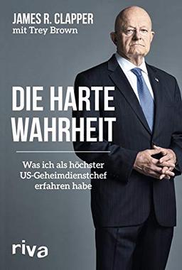 Die harte Wahrheit: Was ich als höchster US-Geheimdienstchef erfahren habe