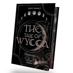 THE TALE OF WYCCA: Demons (WYCCA-Reihe 1): Enemies-to-Lovers. Düster und brutal. Ein neuartiges Magiesystem. Mit limitiertem Farbschnitt!