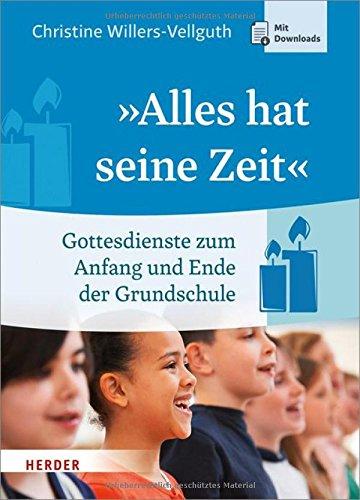 Alles hat seine Zeit: Gottesdienste zum Anfang und Ende der Grundschule