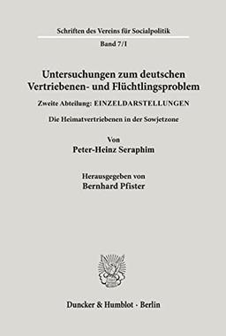 Untersuchungen zum deutschen Vertriebenen- und Flüchtlingsproblem.: Zweite Abteilung: Einzeldarstellungen. I: Seraphim, Peter-Heinz: Die ... (Schriften des Vereins für Socialpolitik)