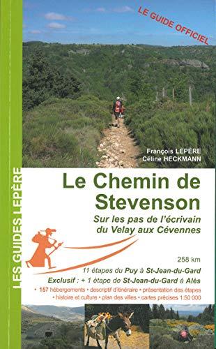 Le chemin de Stevenson : sur les pas de l'écrivain du Velay aux Cévennes : Le Puy-en-Velay, Langogne, Mont Lozère, Florac, Saint-Jean-du-Gard, Alès