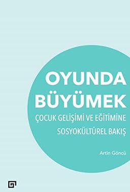 Oyunda Büyümek: Çocuk Gelişimi ve Eğitimine Sosyokültürel Bakış