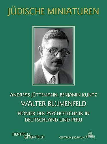 Walter Blumenfeld: Pionier der Psychotechnik in Deutschland und Peru (Jüdische Miniaturen: Herausgegeben von Hermann Simon)