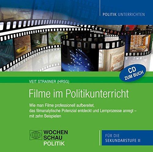 Filme im Politikunterricht: Wie man Filme professionell aufbereitet, das filmanalytische Potenzial entdeckt und Lernprozesse anregt - mit zehn ... die Sekundarstufe II (Politik unterrichten)