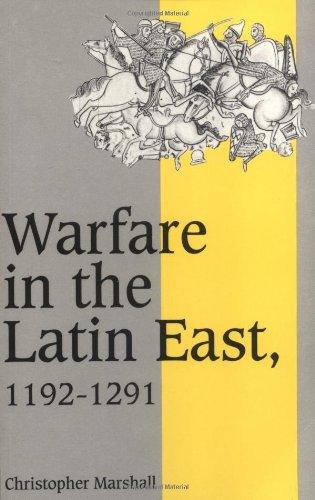 Warfare in Latin East 1192-1291 (Cambridge Studies in Medieval Life and Thought: Fourth Series, Band 17)