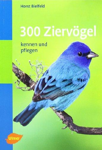 300 Ziervögel. Taschenatlas: Kennen und pflegen