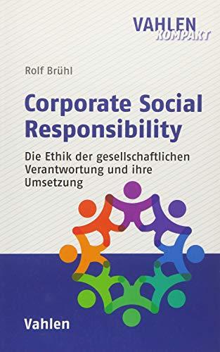 Corporate Social Responsibility: Eine Ethik der gesellschaftlichen Verantwortung und ihre Umsetzung