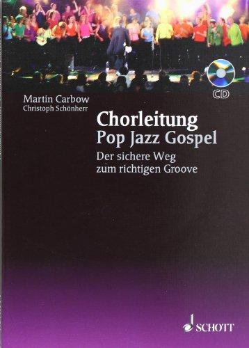 Chorleitung Pop Jazz Gospel: Der sichere Weg zum richtigen Groove. Ausgabe mit CD.