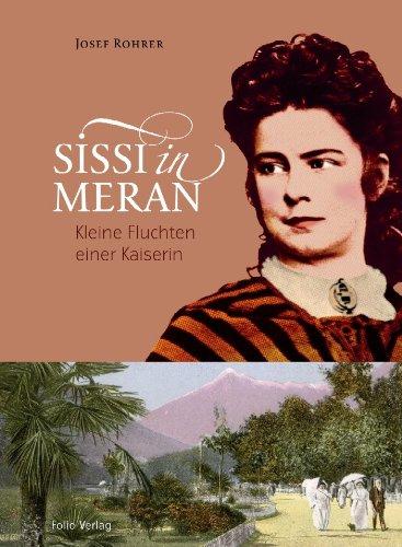 Sissi in Meran: Kleine Fluchten einer Kaiserin