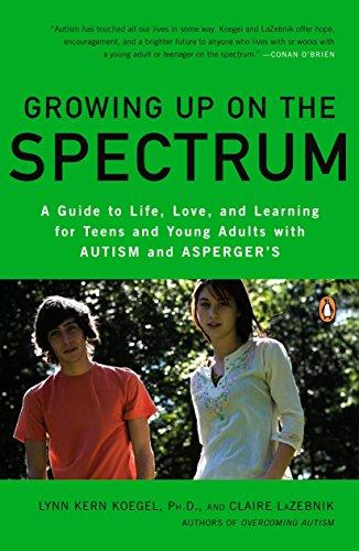 Growing Up on the Spectrum: A Guide to Life, Love, and Learning for Teens and Young Adults with Autism and Asperger's