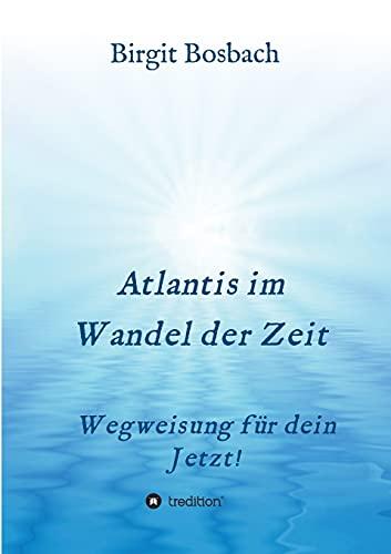 Atlantis im Wandel der Zeit: Wegweisung für dein Jetzt!