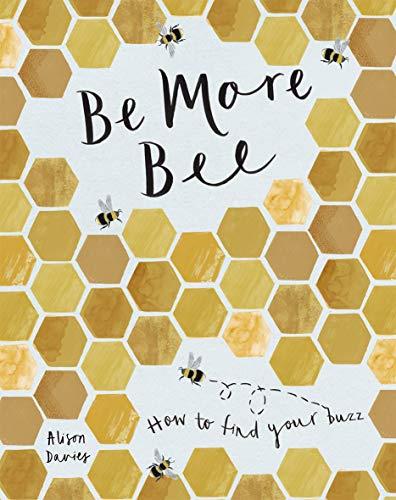 Davies, A: Be More Bee: How to Find Your Buzz