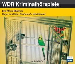 Vogel im Käfig/Probelauf/Ein Würfelspiel: 3 Kriminalhörspiele