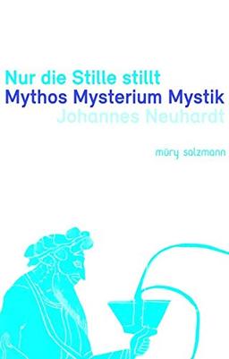 Nur die Stille stillt: Mythos Mysterium Mystik