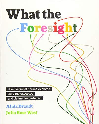 What the Foresight: Your personal futures explored. Defy the expected and define the preferred.