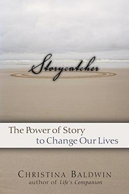 Storycatcher: The Power of Story to Change Our Lives