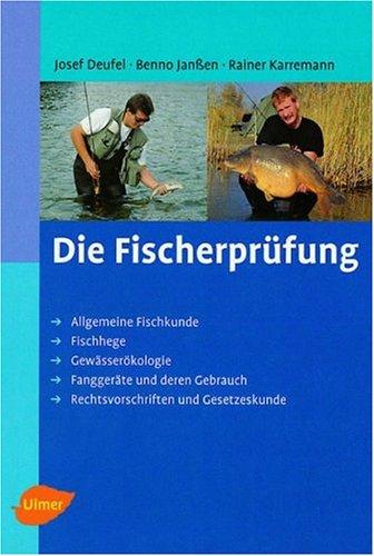 Die Fischerprüfung: Allgemeine Fischkunde. Fischhege. Gewässerökologie. Fanggeräte und deren Gebrauch. Rechtsvorschriften und Gesetzeskunde