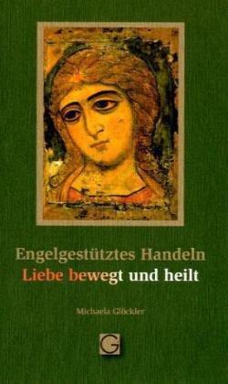 Engelgestütztes Handeln / Liebe bewegt und heilt