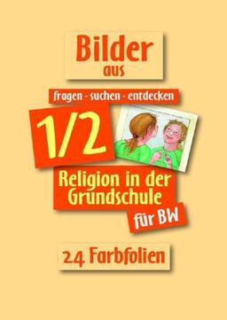 fragen-suchen-entdecken für Baden-Württemberg: Religion in der Grundschule 1/2. Bilder 1/2. 24 Farbfolien