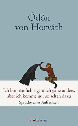 Ich bin nämlich eigentlich ganz anders, aber ich komme nur so selten dazu: Sprüche eines Aufrechten (Klassiker der Weltliteratur)