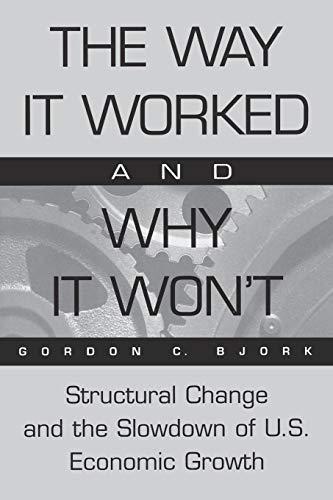 The Way It Worked and Why It Won't: Structural Change and the Slowdown of U.S. Economic Growth